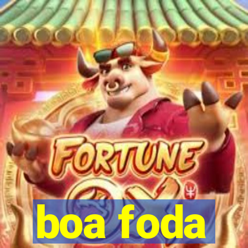 boa foda